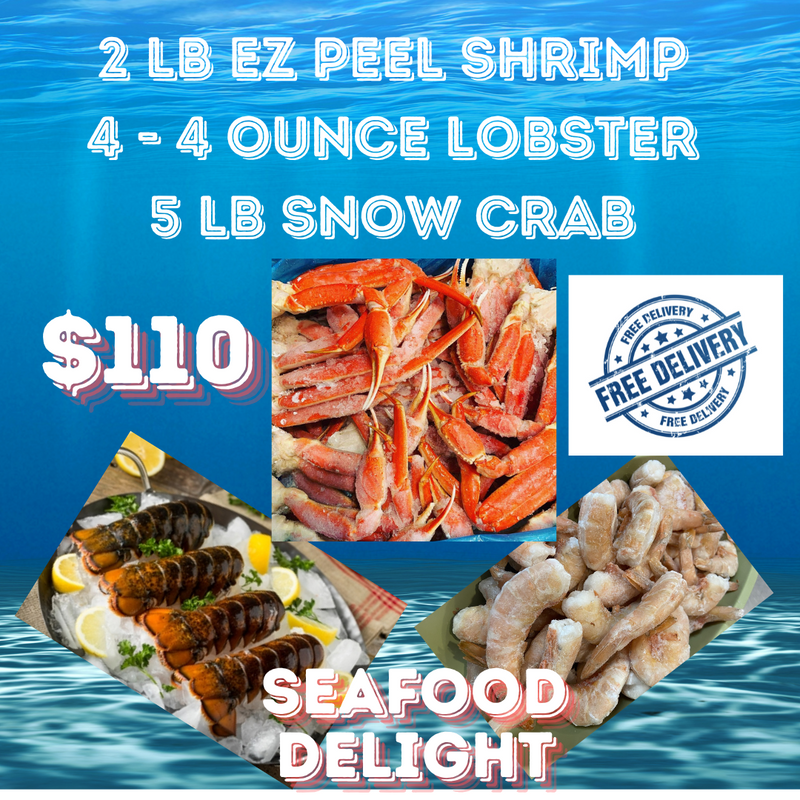 SEAFOOD DELIGHT 5 pounds snow crab 4 four ounce lobster tail and 16/20 shrimp