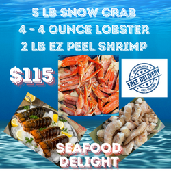 SEAFOOD DELIGHT 5 pounds snow crab 4 four ounce lobster tail and 16/20 shrimp