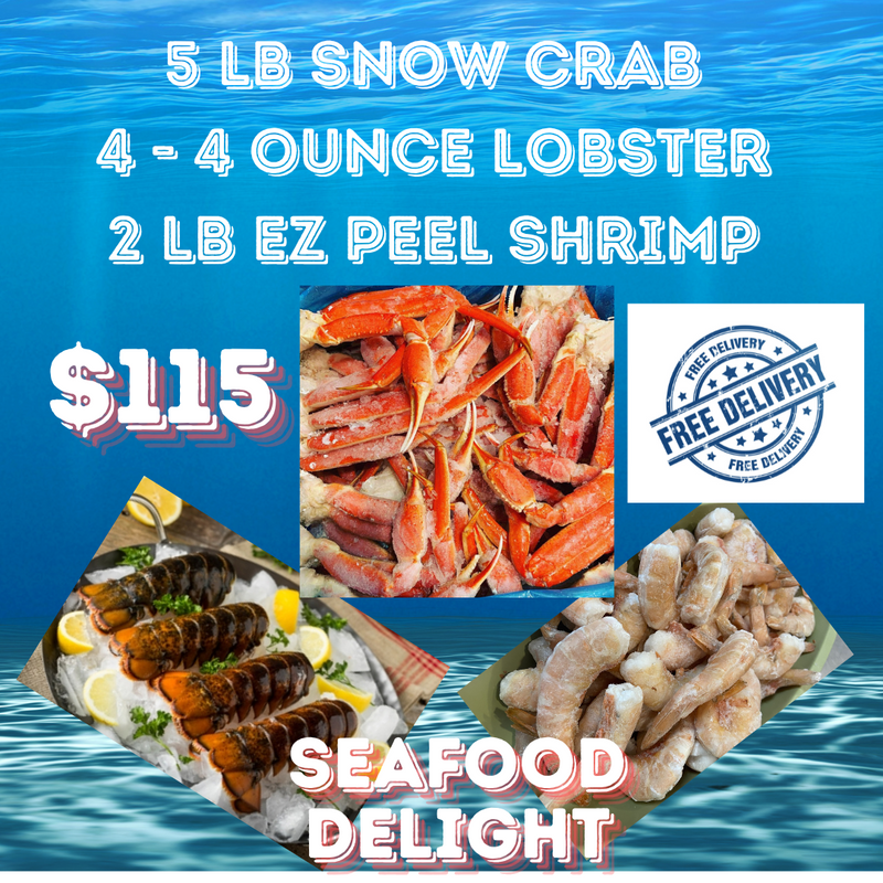 SEAFOOD DELIGHT 5 pounds snow crab 4 four ounce lobster tail and 16/20 shrimp
